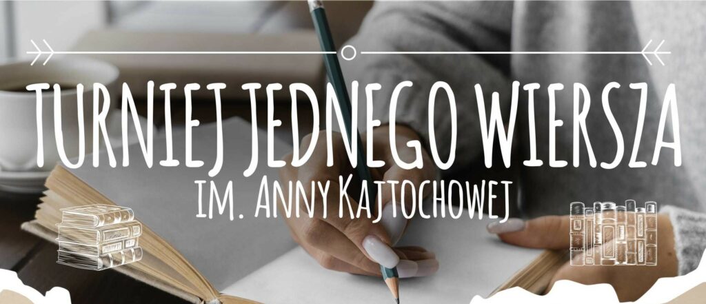 TURNIEJ JEDNEGO WIERSZA im. Anny Kajtochowej